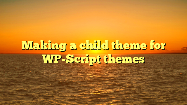 Making a child theme for WP-Script themes